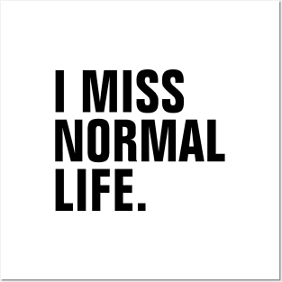 I Miss Normal Life - Black Text - Left Align Posters and Art